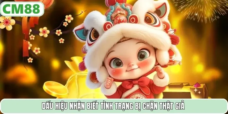 Dấu hiệu nhận biết tình trạng bị chặn thật giả